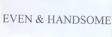 EVEN & HANDSOME