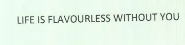 LIFE IS FLAVOURLESS WITHOUT YOU trademark logo