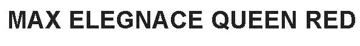 MAX ELEGNACE QUEEN RED trademark logo